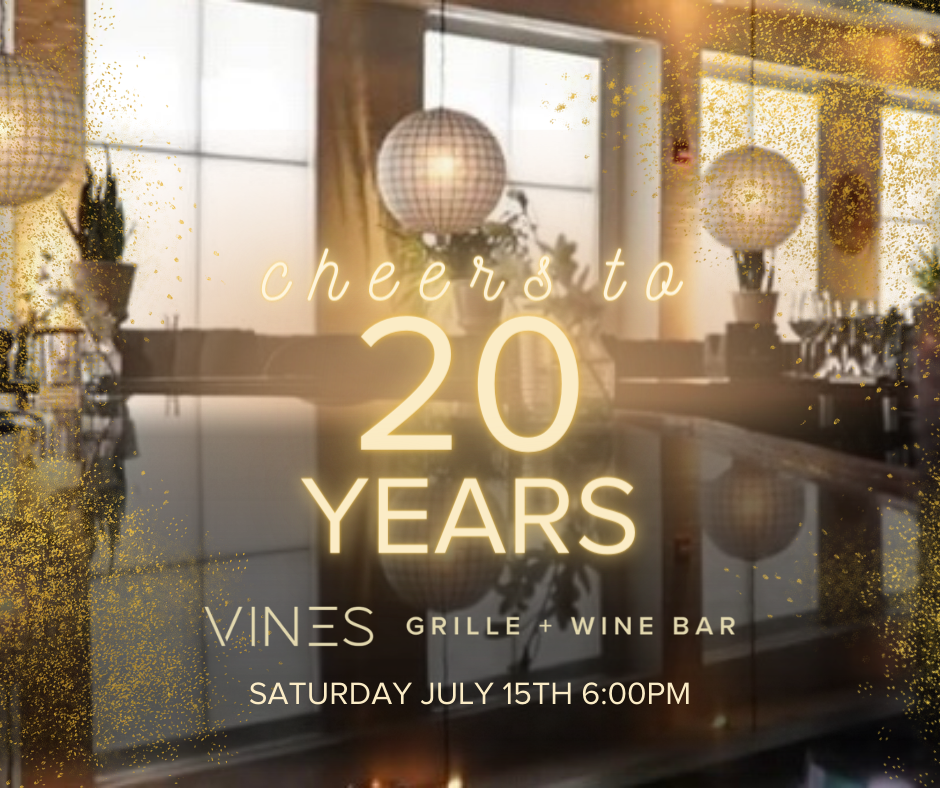 CHEERS TO 20 YEARS! Vines Grille & Wine Bar